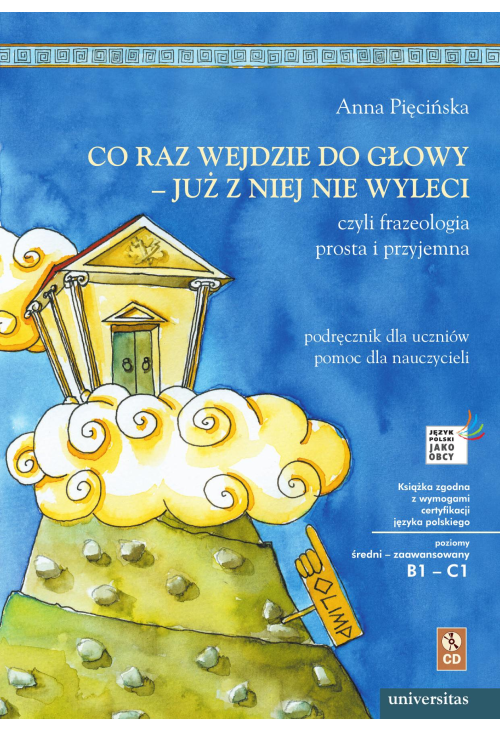 Co raz wejdzie do głowy - już z niej nie wyleci, czyli frazeologia prosta i przyjemna. Podręcznik dla uczniów, pomoc dla ...