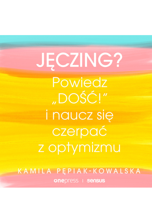 Jęczing? Powiedź "dość!" i naucz się czerpać z optymizmu