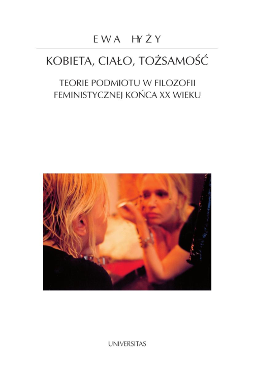 Kobieta, ciało, tożsamość. Teorie podmiotu w filozofii feministycznej końca XX wieku