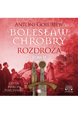 Bolesław Chrobry. Rozdroża....