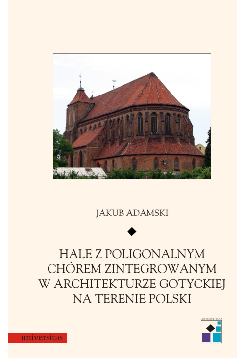 Hale z poligonalnym chórem zintegrowanym w architekturze gotyckiej na terenie Polski