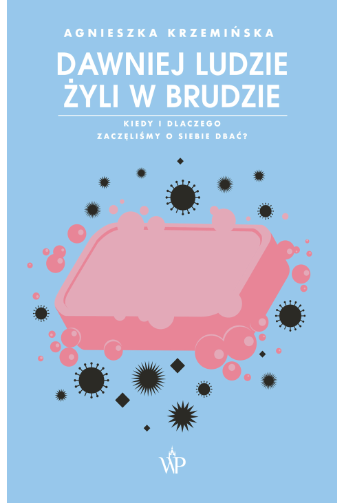 Dawniej ludzie żyli w brudzie. Kiedy i dlaczego zaczęliśmy o siebie dbać?