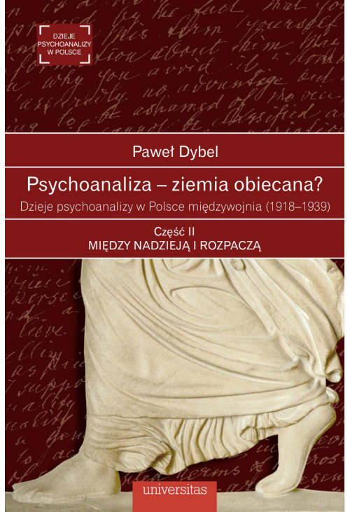 Psychoanaliza - ziemia obiecana? Dzieje psychoanalizy w Polsce międzywojnia (1918-1939). Część II: Między nadzieją i ro...