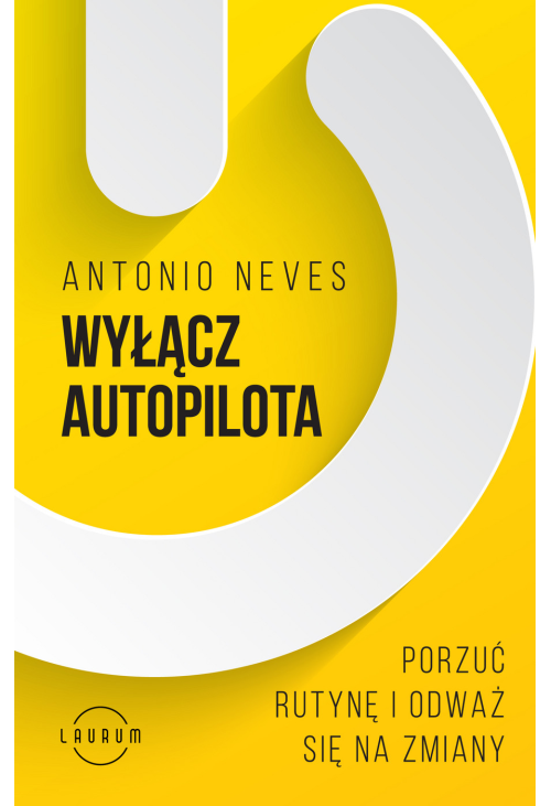 Wyłącz autopilota. Porzuć rutynę i odważ się na zmiany