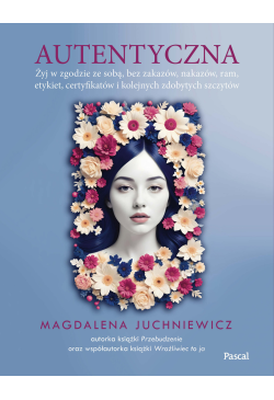 Autentyczna. Jak żyć w...