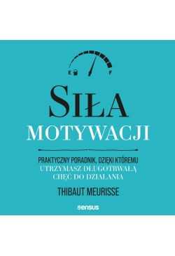 Siła motywacji. Praktyczny...