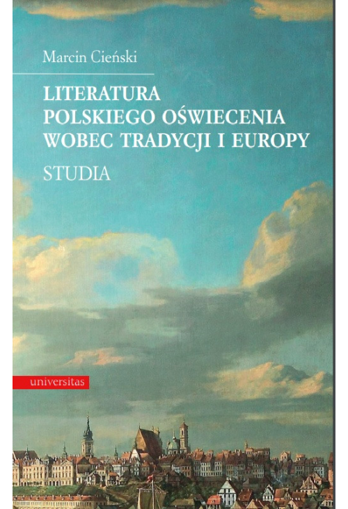 Literatura polskiego oświecenia wobec tradycji i Europy. Studia