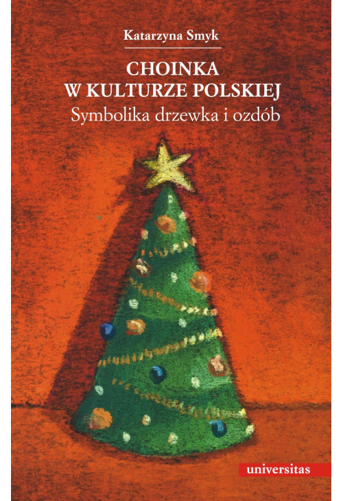Choinka w kulturze polskiej. Symbolika drzewka i ozdób
