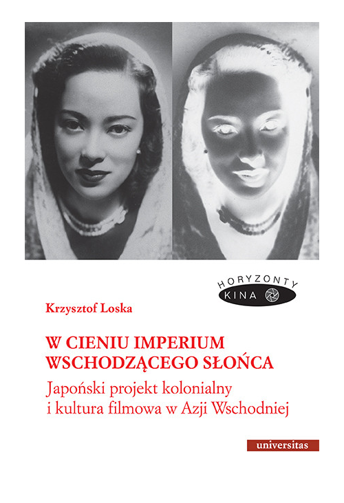 W cieniu Imperium Wschodzącego Słońca. Japoński projekt kolonialny i kultura filmowa w Azji Wschodniej