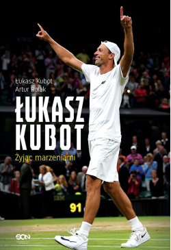 Łukasz Kubot. Żyjąc marzeniami
