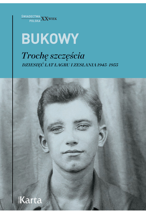 Trochę szczęścia. Dziesięć lat łagru i zesłania 1945-1955