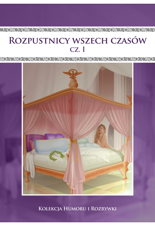Rozpustnicy wszech czasów. Vol.1