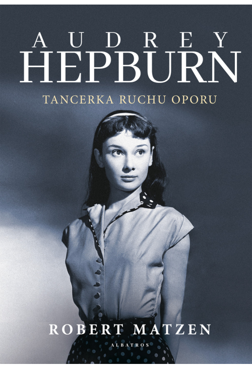 Audrey Hepburn. Tancerka ruchu oporu