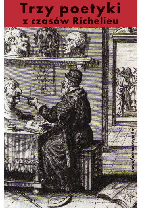 Trzy poetyki z czasów Richelieu. Francuski klasycyzm o dramacie