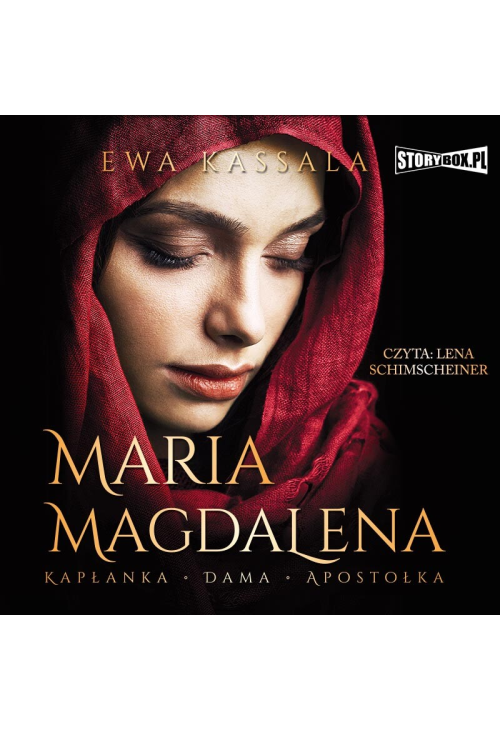 Maria Magdalena. Kapłanka, dama, apostołka
