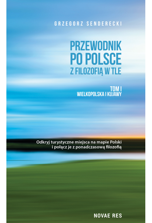Przewodnik po Polsce z filozofią w tle. Tom I. Wielkopolska i Kujawy