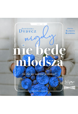 Nigdy nie będę młodsza, ale...