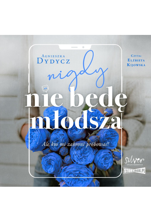 Nigdy nie będę młodsza, ale kto mi zabroni próbować