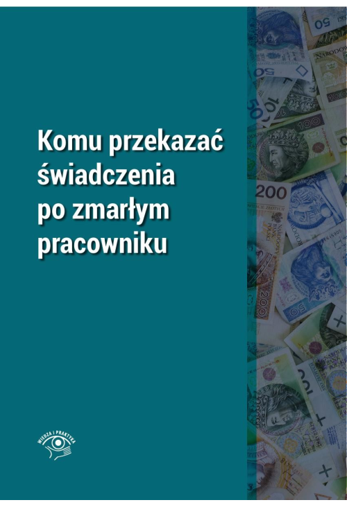 Komu przekazać świadczenia po zmarłym pracowniku