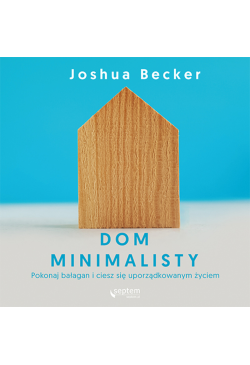 Dom minimalisty. Pokonaj...