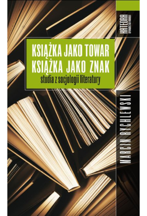 Książka jako towar, książka jako znak. Studia z socjologii literatury
