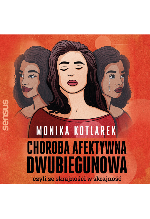 Choroba afektywna dwubiegunowa, czyli ze skrajności w skrajność