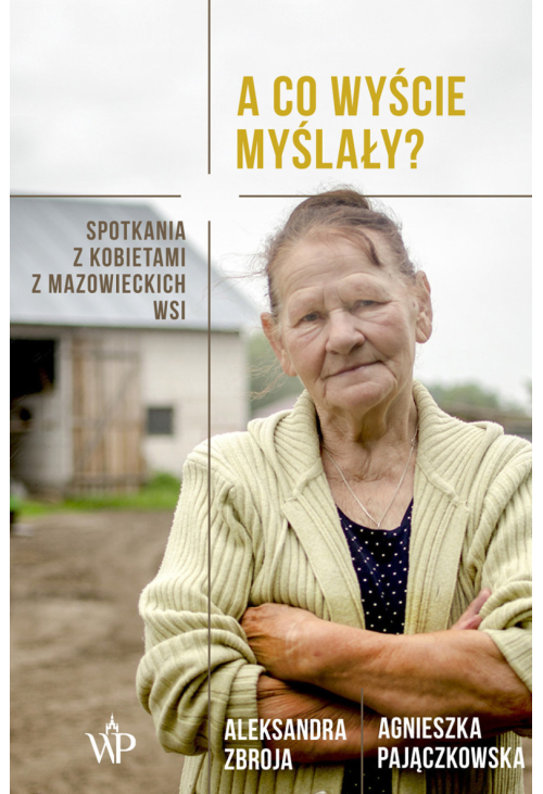 A co wyście myślały? Spotkania z kobietami z mazowieckich wsi