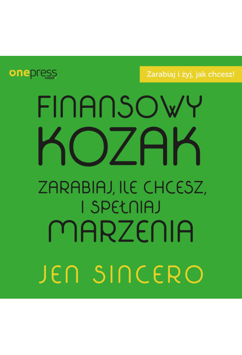 Finansowy kozak. Zarabiaj, ile chcesz, i spełniaj marzenia