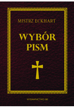 Mistrz Eckhart. Wybór pism