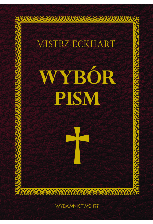 Mistrz Eckhart. Wybór pism