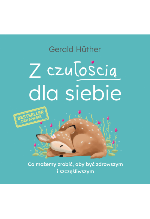 Z czułością dla siebie. Co możemy zrobić, aby być zdrowszym i szczęśliwszym