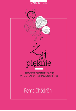 Żyj pięknie Jak czerpać...