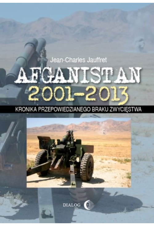 Afganistan 2001-2013. Kronika przepowiedzianego braku zwycięstwa