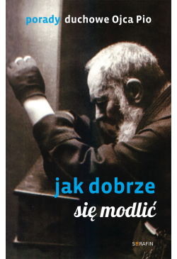 Porady Ojca Pio. Jak dobrze...