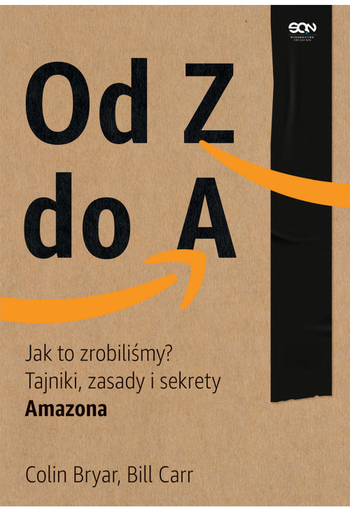 Od Z do A. Jak to zrobiliśmy? Tajniki, zasady i sekrety Amazona