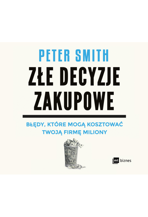 Złe decyzje zakupowe. Błędy, które mogą kosztować Twoją firmę miliony