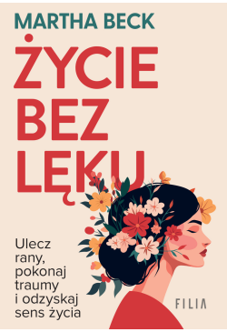 Życie bez lęku. Ulecz rany,...