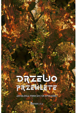 Drzewo przeklęte. Antologia...