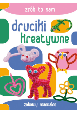Druciki kreatywne. Zabawy...