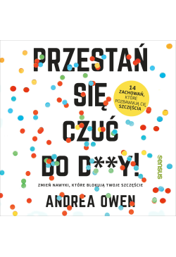 Przestań się czuć do d**y!...