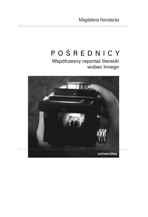 Pośrednicy. Współczesny reportaż literacki wobec Innego