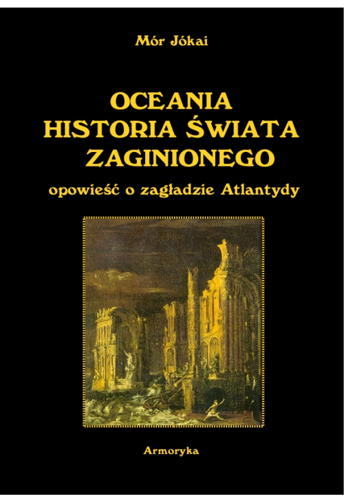 OCEANIA HISTORIA ŚWIATA ZAGINIONEGO. Opowieść o zagładzie Atlantydy z węgierskiego przełożył Antoni Lange