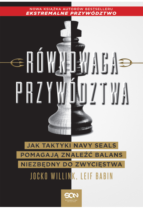Równowaga przywództwa. Jak taktyki Navy Seals pomagają znaleźć balans niezbędny do zwycięstwa
