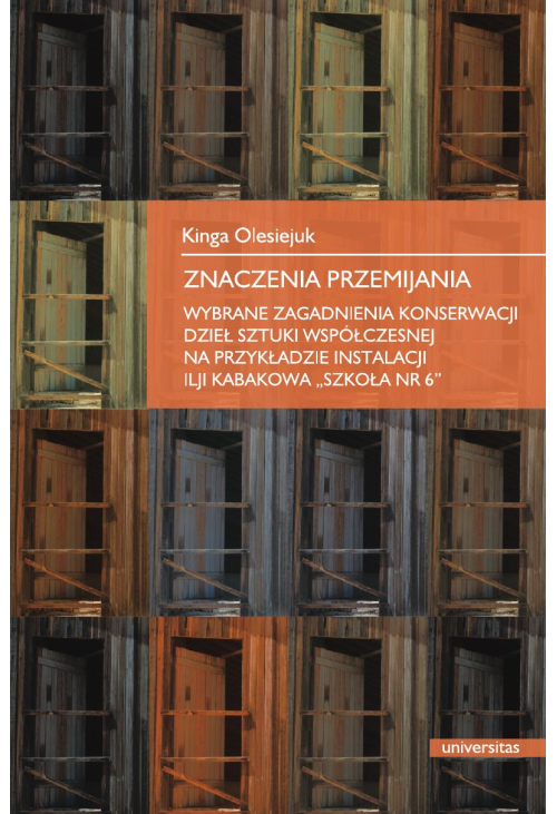 Znaczenie przemijania. Wybrane zegadnienia konserwacji dzieł sztuki współczesnej na przykładzie instalacji Ilji Kabakowa ...