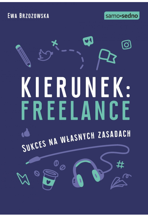Samo Sedno - Kierunek: freelance. Sukces na własnych zasadach