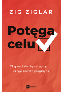 Potęga celu. 13 sposobów,...