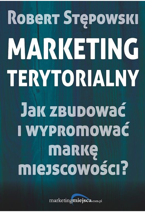 Marketing terytorialny. Jak zbudować i wypromować markę miejscowości?