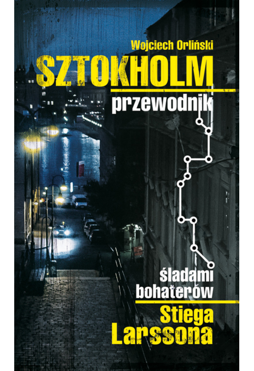 Sztokholm Stiega Larssona. Przewodnik śladami bohaterów Stiega Larssona
