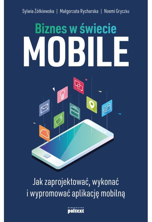Biznes w świecie mobile. Jak zaprojektować, wykonać i wypromować aplikację mobilną