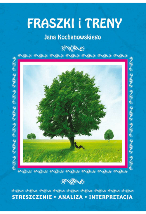 Fraszki i Treny Jana Kochanowskiego. Streszczenie, analiza, interpretacja